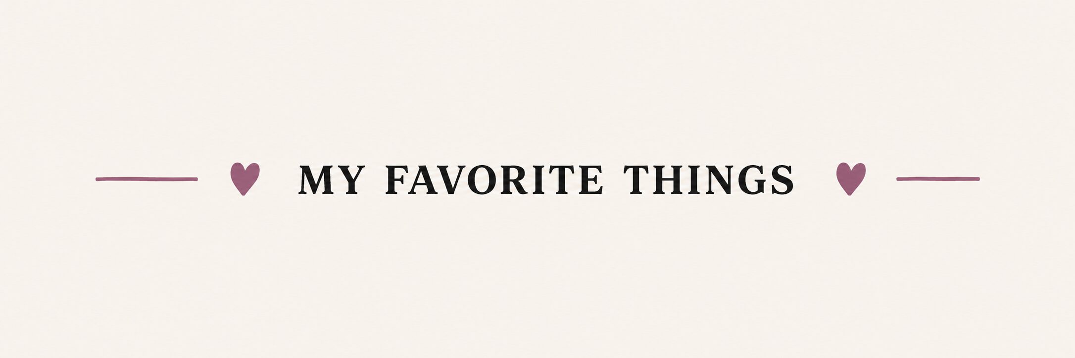 MY FAVORITE THINGS